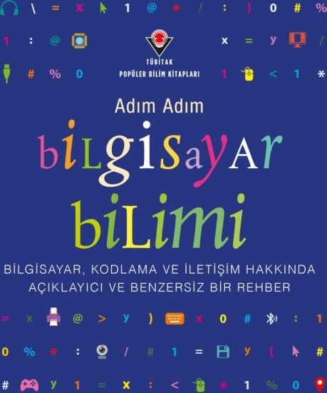 Adım Adım Bilgisayar Bilimi ;Bilgisayar, Kodlama ve İletişim Hakkında Açıklayıcı ve Benzersiz Bir Rehber