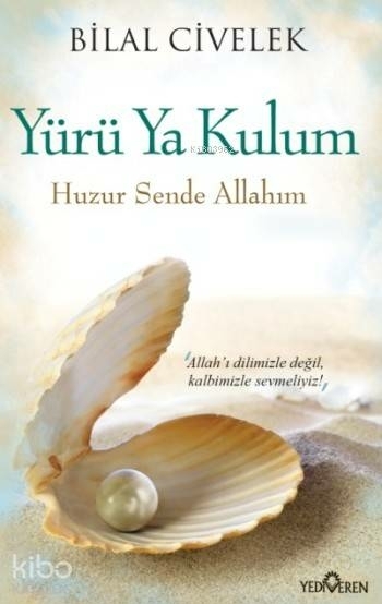 Yürü Ya Kulum; Huzur Sende Allahım