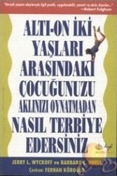 Altı-On İki Yaşları Arasındaki Çocuğunuzu Aklınızı Oynatmadan Nasıl Terbiye Edersiniz