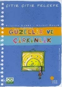 Güzellik ve Çirkinlik; Çıtır Çıtır Felsefe 5 Brigitte Labbe;Michel Puech
