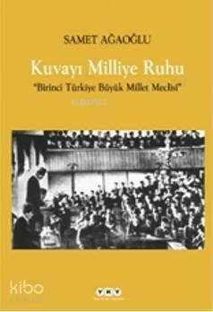 Kuvayı Milliye Ruhu  Birinci Türkiye Büyük Millet Meclisi Samet Ağaoğlu