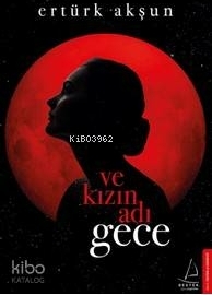Ve Kızın Adı Gece Ertürk Akşun