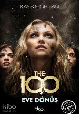 The 100 - 3. Kitap - Eve Dönüş Kass Morgan