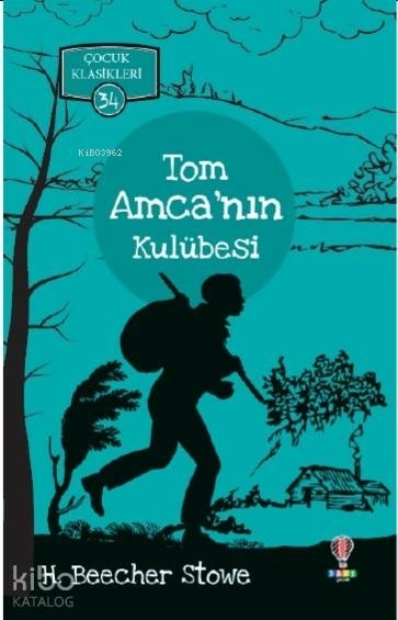 Tom Amcanın Kulübesi - Çocuk Klasikleri 34 Harriet Beecher Stowe