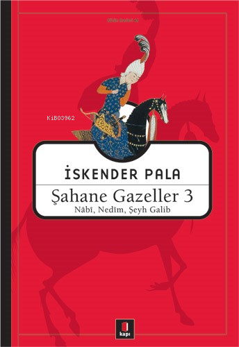 Şahane Gazeller 3 - Nabi, Nedim, Şeyh Galib İskender Pala
