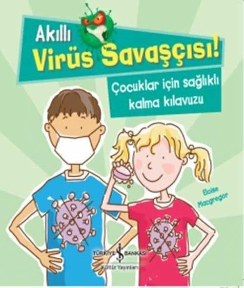 Akıllı Virüs Savaşçısı! - Çocuklar İçin Sağlıklı Kalma Kılavuzu Eloise Macgregor