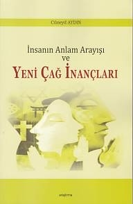 İnsanın Anlam Arayışı Ve Yeni Çağ İnançları Cüneyd Aydın