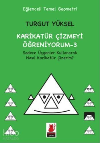 Karikatür Çizmeyi Öğreniyorum - 3; Sadece Üçgenler Kullanarak Nasıl Karikatür Çizerim Turgut Yüksel