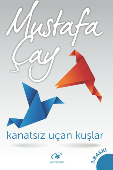 Kanatsız Uçan Kuşlar Mustafa Çay