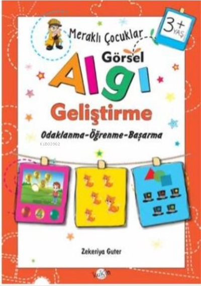 3+ Yaş Odaklanma-Öğrenme-Başarma;Meraklı Çocuklar Görsel Algı Geliştirme Zekeriya Guter