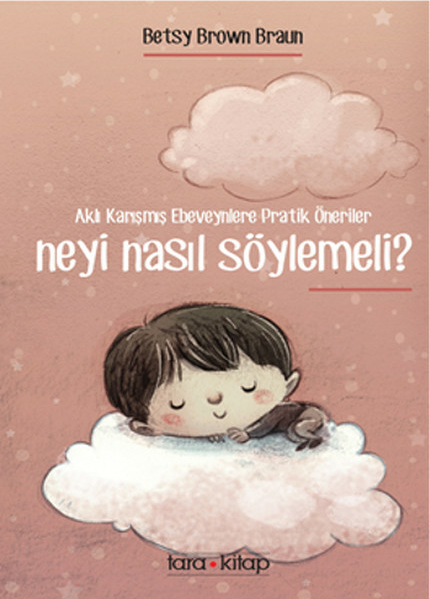 Neyi Nasıl Söylemeli?; Aklı Karışmış Ebeveynlere Pratik Öneriler