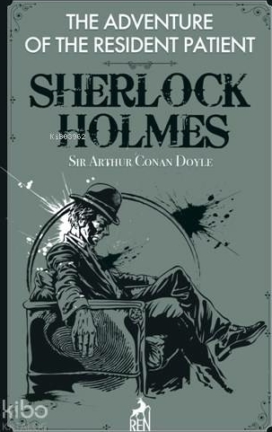 Sherlock Holmes : The Adventure Of The Resident Patient Sir Arthur Conan Doyle