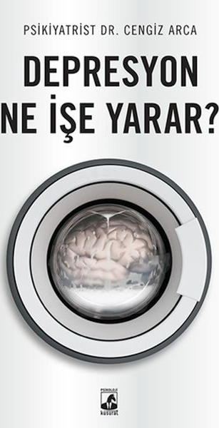Depresyon Ne İşe Yarar? Dr. Cengiz Arca