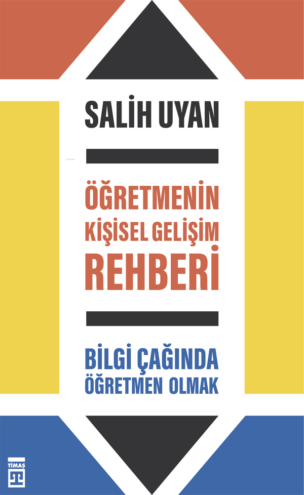 Öğretmenin Kişisel Gelişim Rehberi - Bilgi Çağında Öğretmen Olmak Salih Uyan