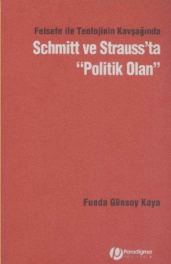 Felsefe İle Teolojinin Kavşağında Schmitt Ve Strauss’ta "Politik Olan" Funda Günsoy