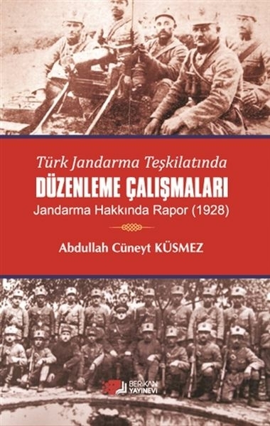 Türk Jandarma Teşkilatında Düzenleme Çalışmaları Abdullah Cüneyt Küsmez
