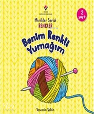 Benim Renkli Yumağım - Minikler Serisi Renkler Yasemin Şahin