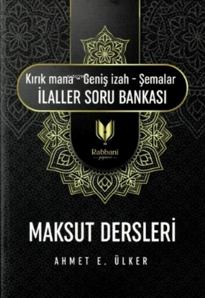 Maksut Dersleri;(Kırık Mana - Geniş I·zah - Şemalar I·laller Soru Bankası) Ahmet E. Ülker