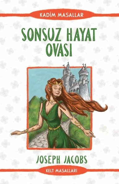 Sonsuz Hayat Ovası - Kadim Masallar - Kelt Masalları Joseph Jacobs
