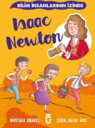 Isaac Newton - Bilim İnsanlarının İzinde Mustafa Orakçı