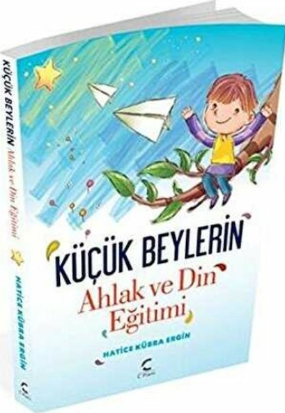 Küçük Beylerin Ahlak Ve Din Eğitimi Hatice Kübra Ergin