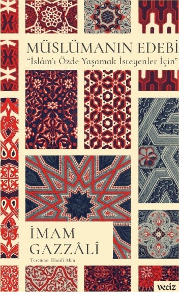 Müslümanın Edebi- İslâm’ı Özde Yaşamak İsteyenler İçin İmam Gazzali