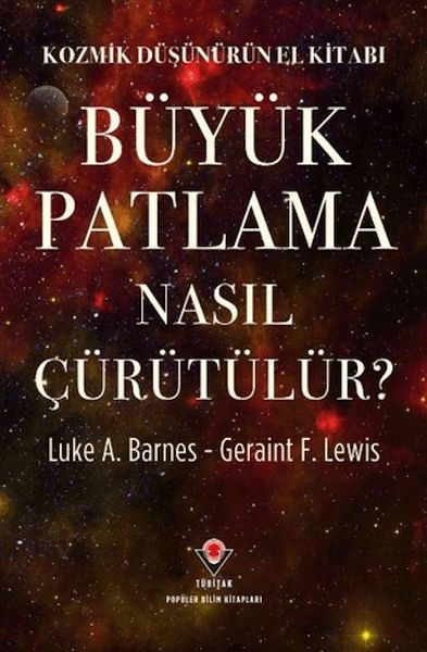 Kozmik Düşünürün El Kitabı - Büyük Patlama Nasıl Çürütülür? Luke A. Barnes