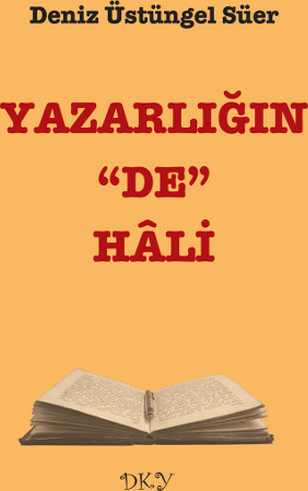 Yazarlığın "De" Hali Deniz Üstüngel Süer
