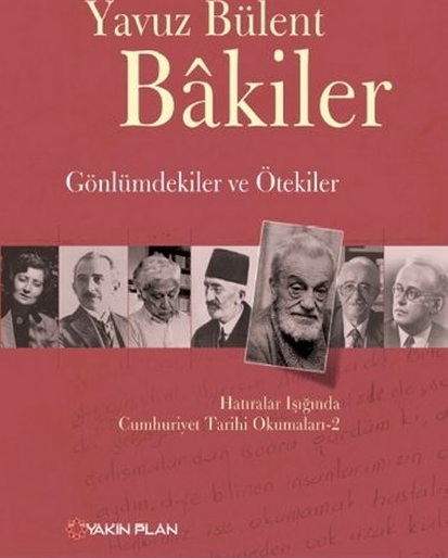 Gönlümdekiler Ve Ötekiler Hatıralar Işığında Cumhuriyet Tarihi Okumaları - 2 Yavuz Bülent Bakiler