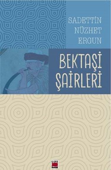 Bektaşi Şairleri Sadettin Nüzhet Ergun