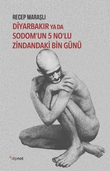 Diyarbakır Ya Da Sodom’un 5 No’lu Zindandaki Bin Günü Recep Maraşlı