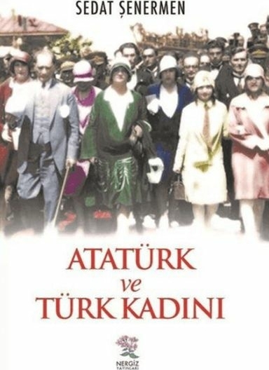 Atatürk Ve Türk Kadını Sedat Şenermen