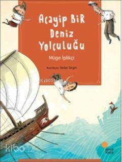 Acayip Bir Deniz Yolculuğu Müge İplikçi