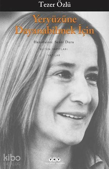 Yeryüzüne Dayanabilmek İçin Tezer Özlü