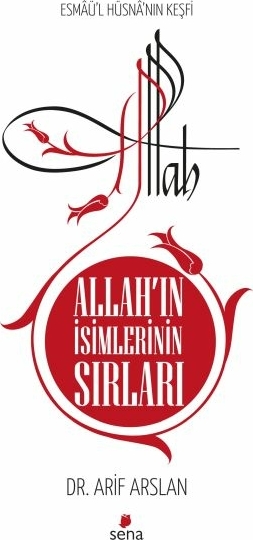 Allah'ın İsimlerinin Sırları - Esmaü’l Hüsna’nın Keşfi Arif Arslan