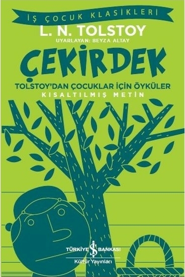 Çekirdek - Tolstoy’dan Çocuklar İçin Öyküler - İş Çocuk Klasikleri - Kısaltılmış Metin Lev Nikolayeviç Tolstoy