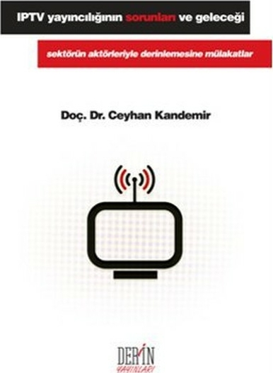Iptv Yayıncılığının Sorunları Ve Geleceği Ceyhan Kandemir