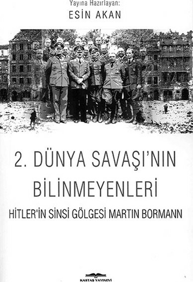 2. Dünya Savaşı'nın Bilinmeyenleri  Hitler'in Sinsi Gölgesi Martin Bormann Esin Akan