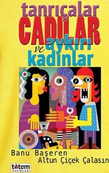 Tanrıçalar Cadılar Ve Aykırı Kadınlar Banu Başeren,Altun Çiçek Çalasın