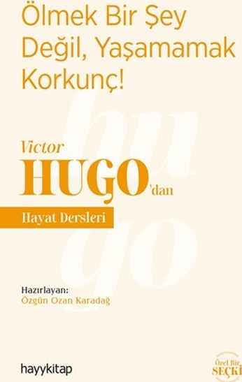 Ölmek Bir Şey Değil, Yaşamamak Korkunç! - Victor Hugo’dan Hayat Dersleri Özgün Ozan Karadağ
