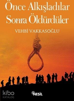 Önce Alkışladılar Sonra Öldürdüler Vehbi Vakkasoğlu
