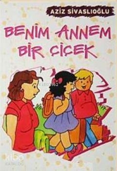 Benim Annem Bir Çiçek Aziz Sivaslıoğlu