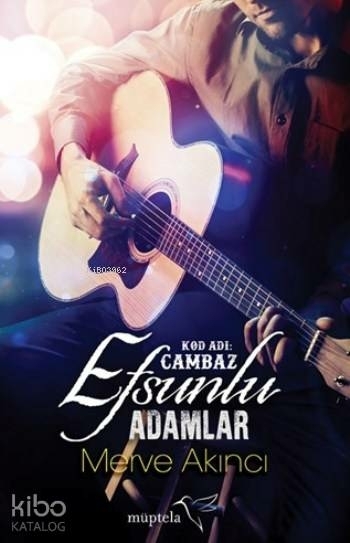 Efsunlu Adamlar : Kod Adı: Cambaz Merve Akıncı