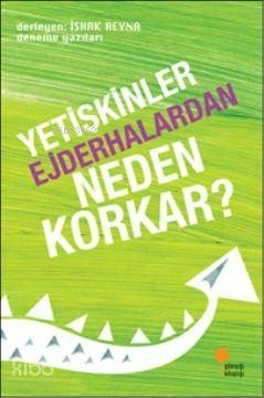 Yetişkinler Ejderhalardan Neden Korkar?; Deneme Yazıları İshak Reyna