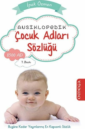 Ansiklopedik Çocuk Adları Sözlüğü; Bugüne Kadar Yayımlanmış En Kapsamlı Sözlük İpek Özmen