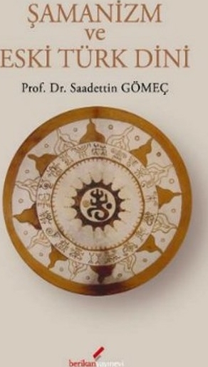 Şamanizm Ve Eski Türk Dini Saadettin Yağmur Gömeç