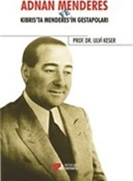 Adnan Menderes Ve Kıbrısta Menderes’in Gestapoları Ulvi Keser