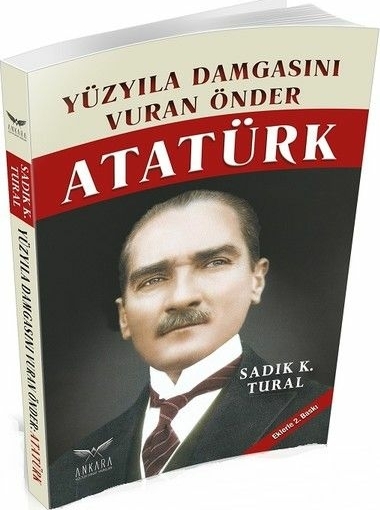 Yüz Yıla Damgasını Vuran Önder Atatürk Sadık K. Tural