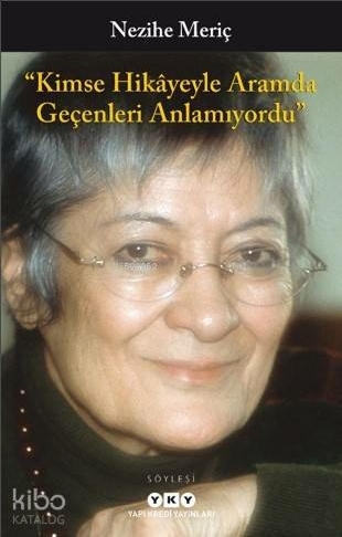 Kimse Hikayeyle Aramda Geçenleri Anlamıyordu Nezihe Meriç