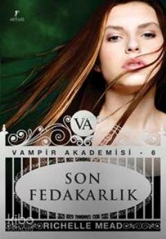 Son Fedakarlık - Vampir Akademisi 6. Richelle Mead